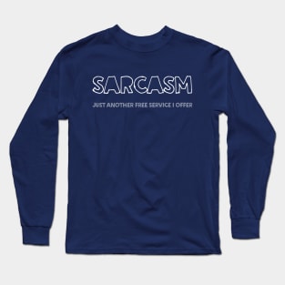 SARCASM Just Another Free Service I Offer Long Sleeve T-Shirt